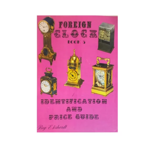 Foreign Clock Book 5 Identification and Price Guide by Roy Ehrhardt Book (Used)