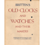 Britten's Old Clocks and Watches and their Makers Seventh Edition by G.H. Baillie FBHI C. Clutton FSA and C.A. Ilbert FBHI_1 from