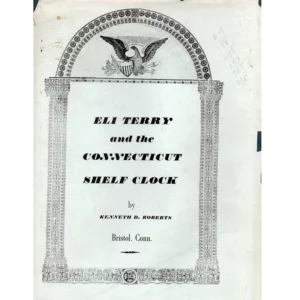 Eli Terry and the Connecticut Shelf Clock by Kenneth D Roberts_1 from