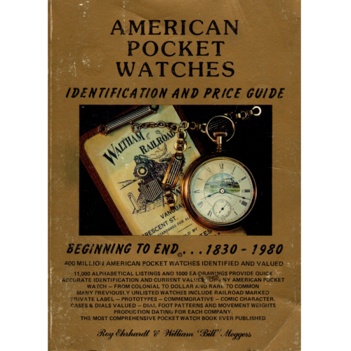 American Pocket Watches Identification and Price Guide Beginning to End 1830-1980 by Roy Ehrhardt and William Meggers_1