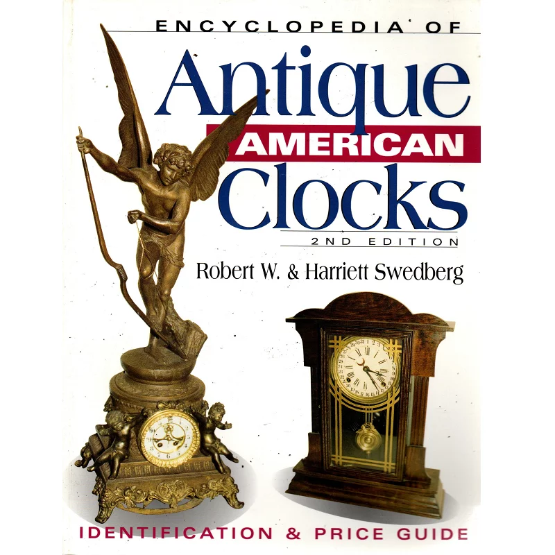 Antique American Clocks Identification and Price Guide, 2nd Edition by Robert W and Harriet Swedberg_1 Antique American Clocks Identification and Price Guide, 2nd Edition by Robert W and Harriet Swedberg_1 from
