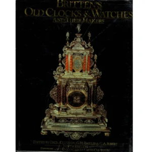 Britten's Old Clocks & Watches and Their Makers, Ninth Edition by Cecil Clutton, GH Baillie, and CA Ilbert_1 from