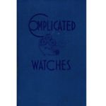 Complicated Watches Translated Compiled and Edited by Emanuel Seibel_1 from