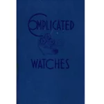 Complicated Watches Translated Compiled and Edited by Emanuel Seibel_1 from