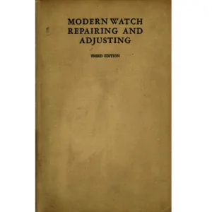 Modern Watch Repairing and Adjusting, 3rd Edition by John J Bowman and Emile Borer from