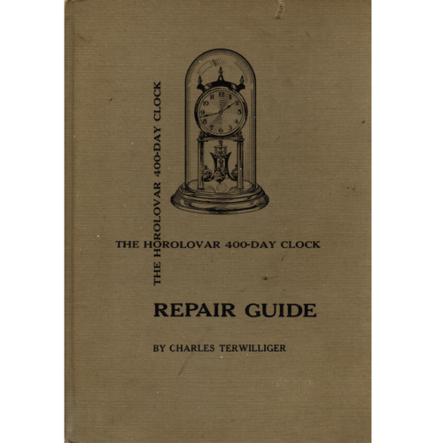 The Horolovar 400-Day Clock Repair Guide by Charles Terwilliger, 6th Edition_1