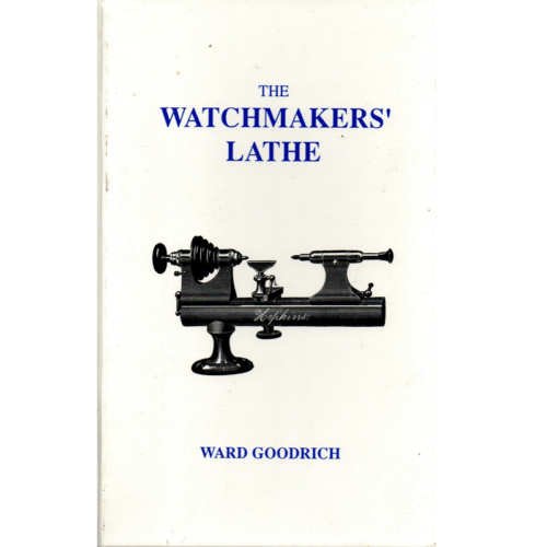 The Watchmakers Lathe by Ward Goodrich (Used)