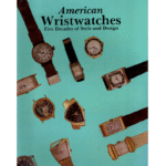 American Wristwatches Five Decades of Style and Design by Edward Faber and Stewart Unger_1 from