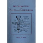 Bench Practices for Watch and Clockmakers by Henry B Fried_1 from