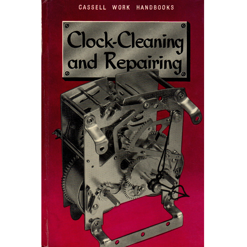 Clock Cleaning And Repairing Edited By Bernard E Jones Clockworks Clockworks