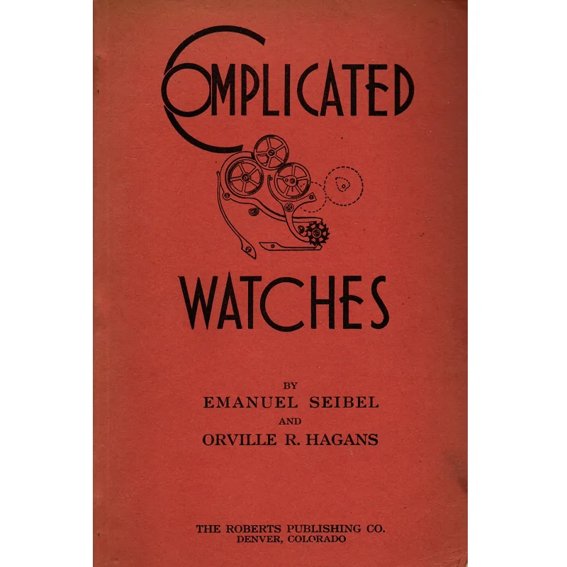 Complicated Watches Translated Compiled and Edited by Emanuel Seibel and Orville R Hagans_1 Complicated Watches Translated Compiled and Edited by Emanuel Seibel and Orville R Hagans_1 from