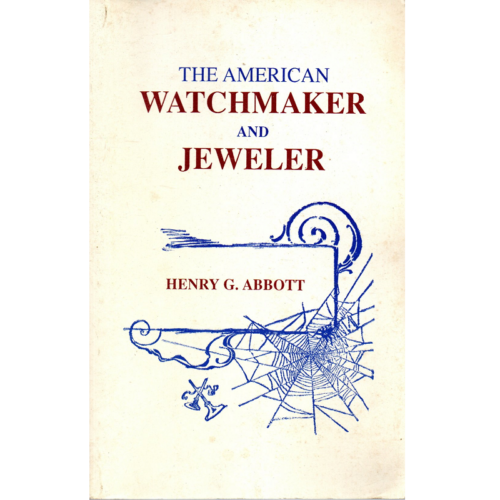 The American Watchmaker and Jeweler by Henry G Abbott