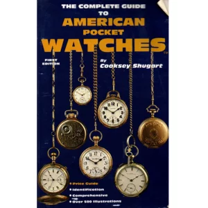 The Complete Guide to American Pocket Watches First Edition by Cooksey Shugart_1 from