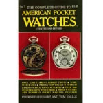 The Complete Guide to American Pocket Watches Updated and Revisedby Cooksey Shugart and Tom Engle_1 from