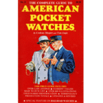 The Complete Guide to American Pocket Watches by Cooksey Shugart and Tom Engle_1 from