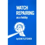 Watch Repairing as a Hobby by DW Fletcher_1 from