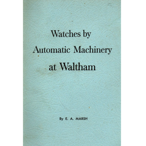 Watches by Automatic Machinery at Waltham by EA Marsh