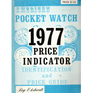 American Pocket Watch 1977 Price Indicator Identification and Price Guide by Roy Ehrhardt