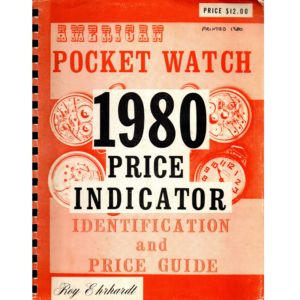 American Pocket Watch 1980 Price Indicator Identification and Price Guide by Roy Ehrhardt