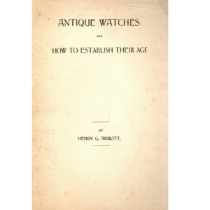 Antique Watches and How to Establish their Age by Henry G Abbott