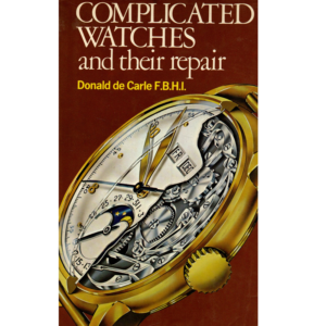 Complicated Watches and their Repair by Donald de Carle FBHI