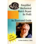 Simplified Mechanical Watch Repair for Profit An Illustrated Guide by Dan Gendron CMH_1 from