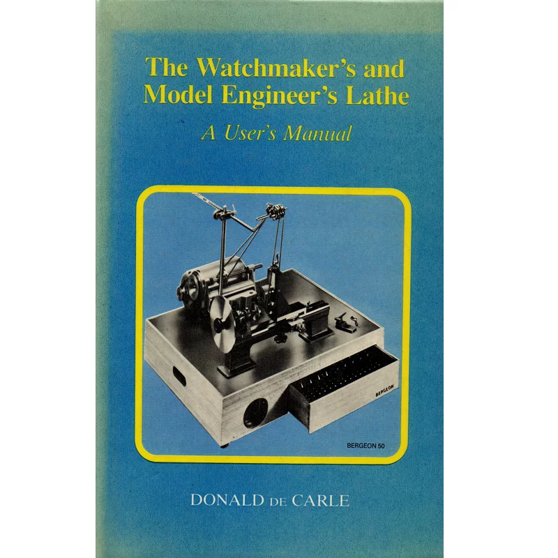 The Watchmakers and Model Engineers Lathe A Users Manual by Donald de Carle FBHI_1 The Watchmakers and Model Engineers Lathe A Users Manual by Donald de Carle FBHI_1 from